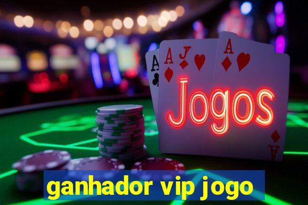 ganhador vip jogo